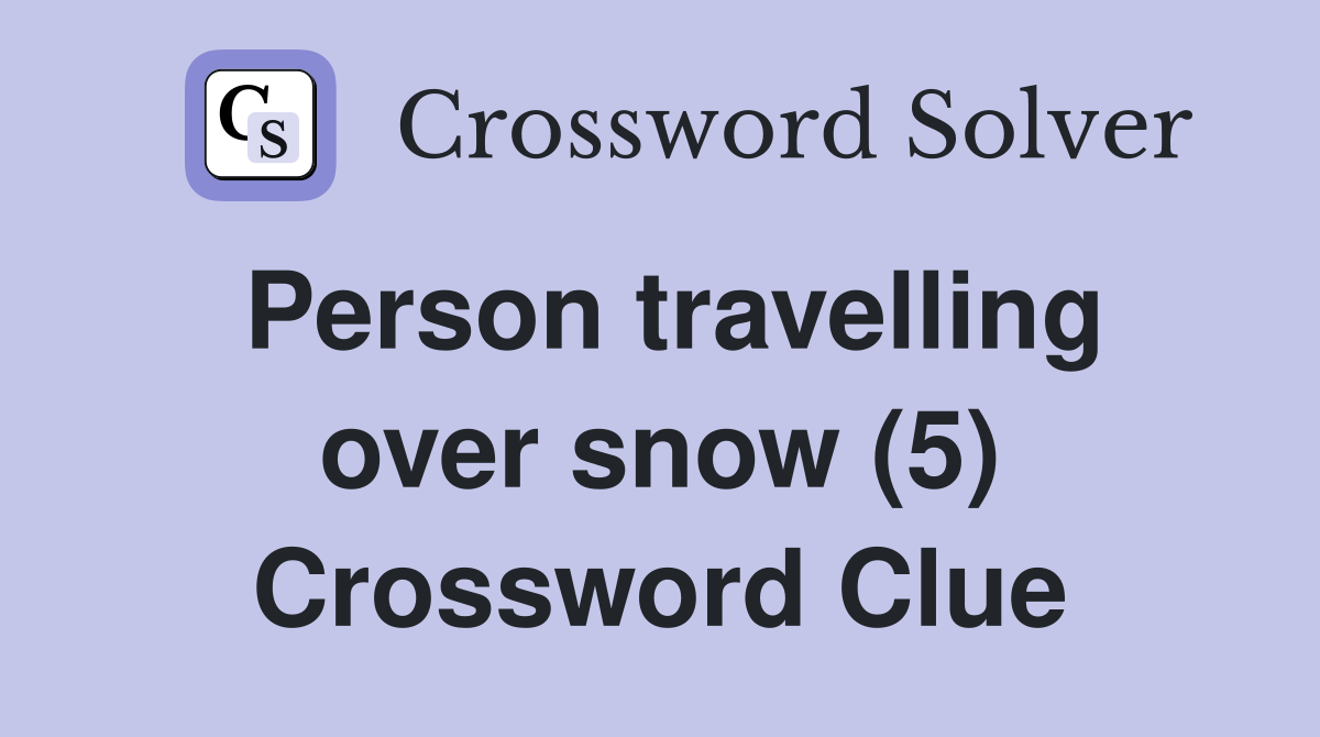Person travelling over snow (5) Crossword Clue