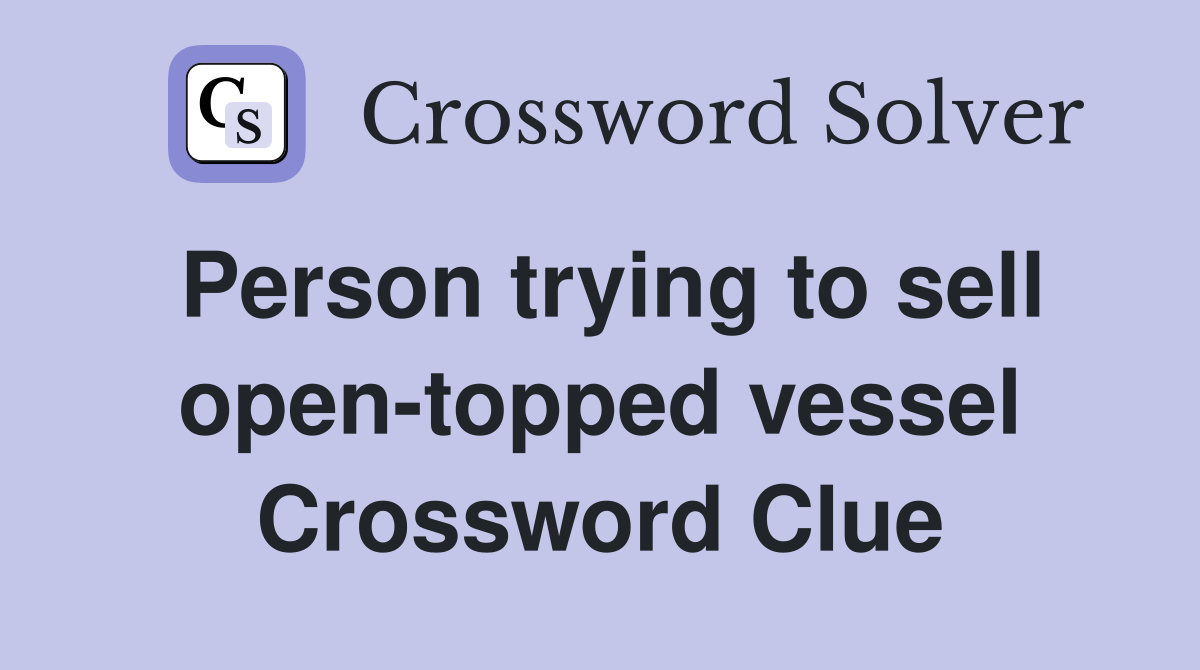 Person trying to sell open-topped vessel Crossword Clue
