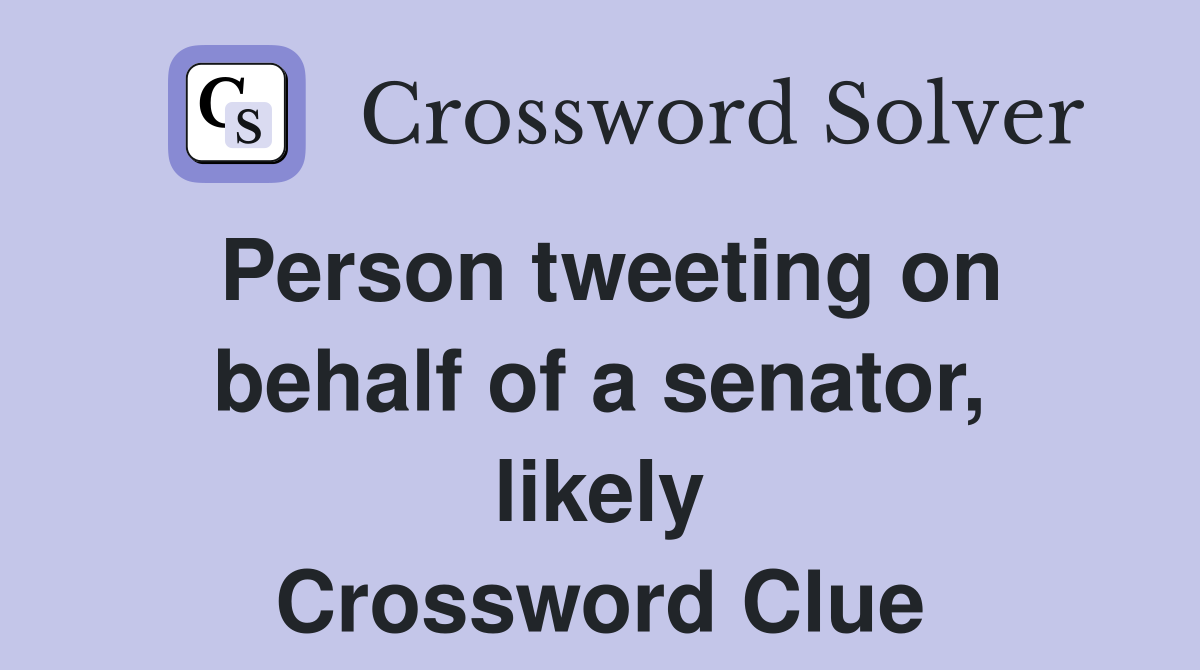 Person tweeting on behalf of a senator, likely Crossword Clue