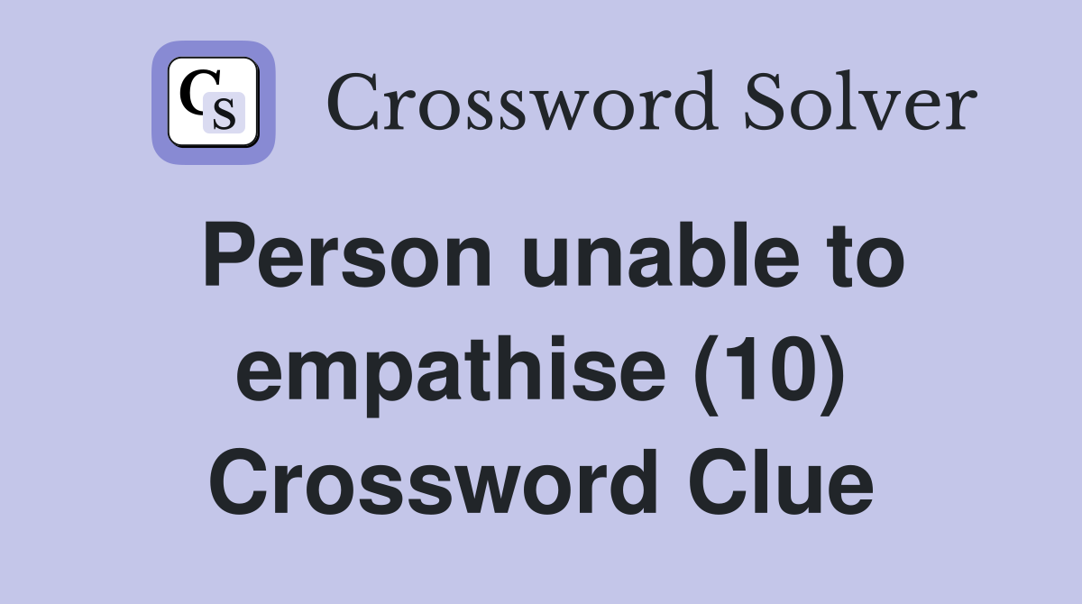 Person unable to empathise (10) Crossword Clue