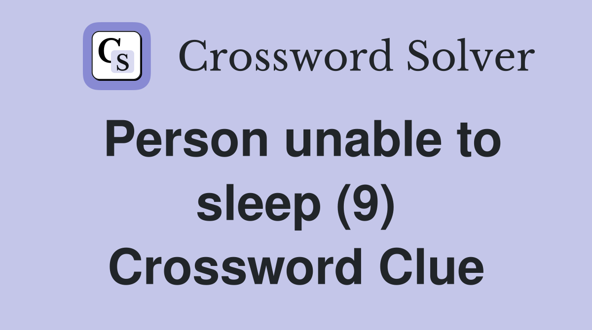 Person unable to sleep (9) Crossword Clue