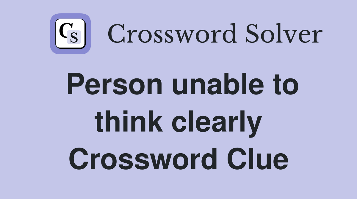 Person unable to think clearly Crossword Clue