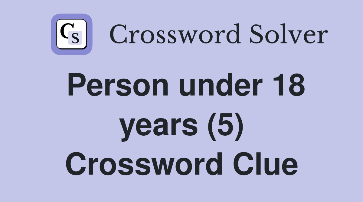 Person under 18 years (5) Crossword Clue