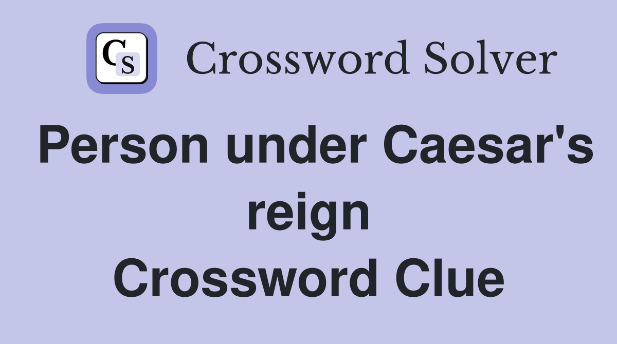 Person under Caesar's reign Crossword Clue