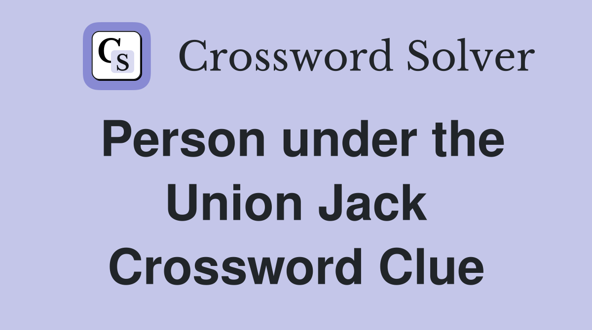 Person under the Union Jack Crossword Clue