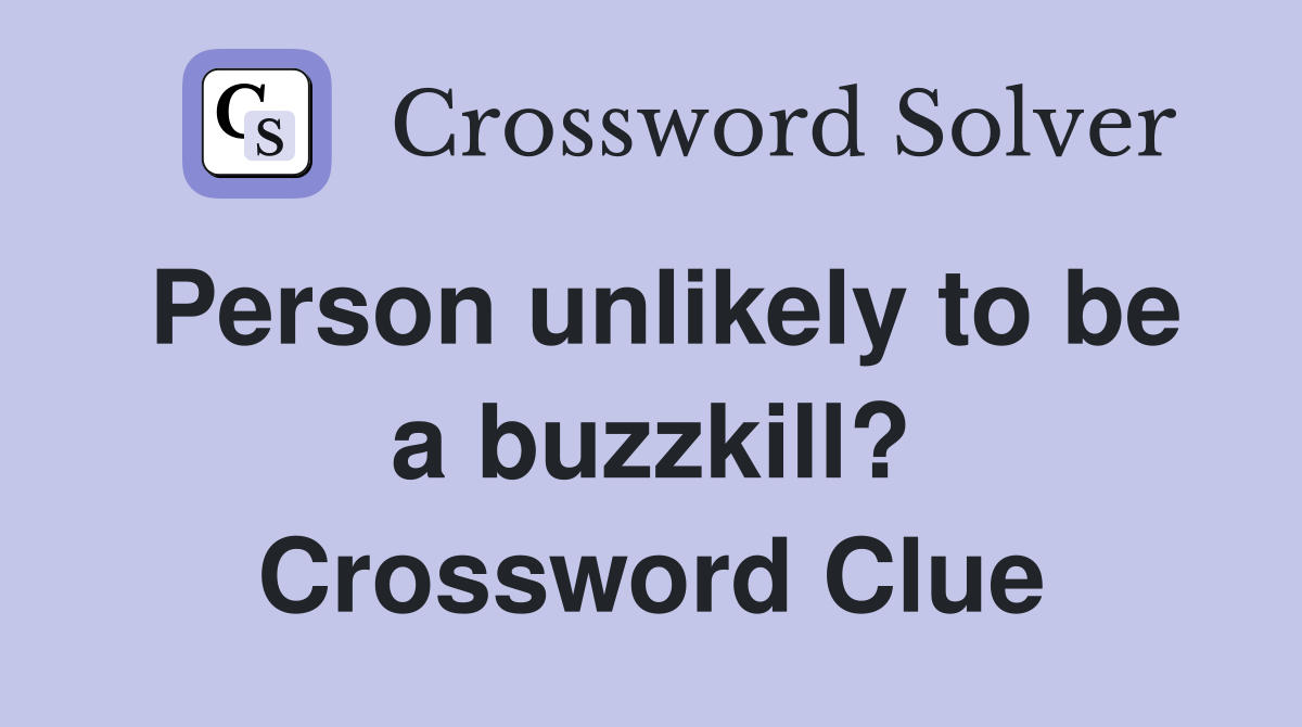 Person unlikely to be a buzzkill? Crossword Clue