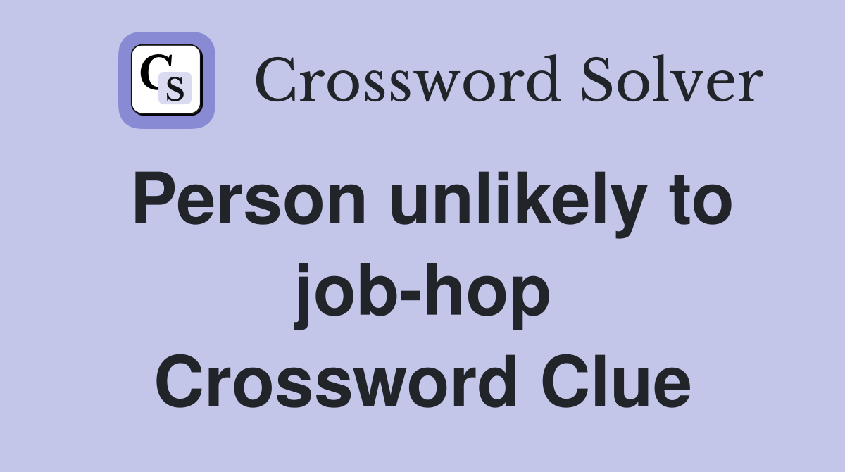 Person unlikely to job-hop Crossword Clue
