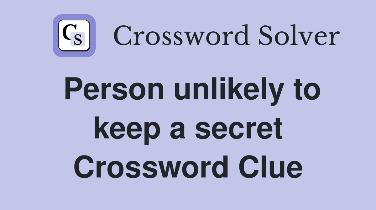 Person unlikely to keep a secret Crossword Clue