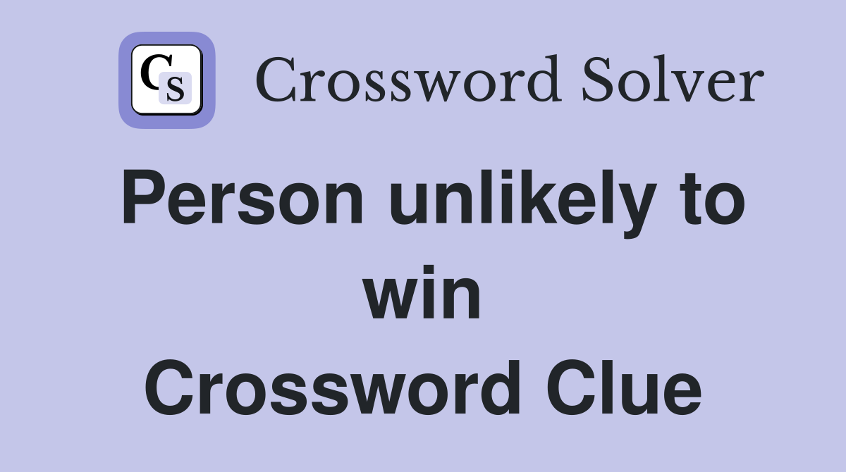 Person unlikely to win Crossword Clue