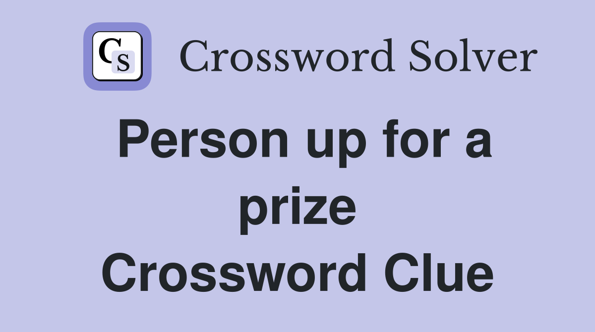 Person up for a prize Crossword Clue