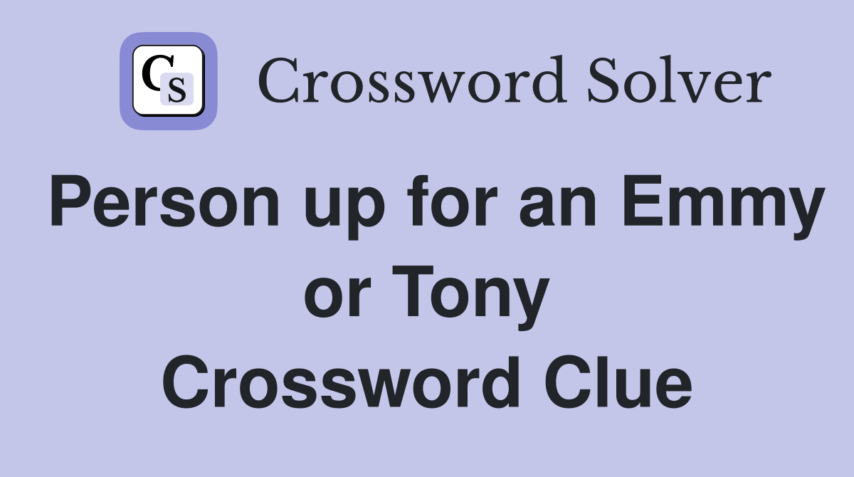 Person up for an Emmy or Tony Crossword Clue