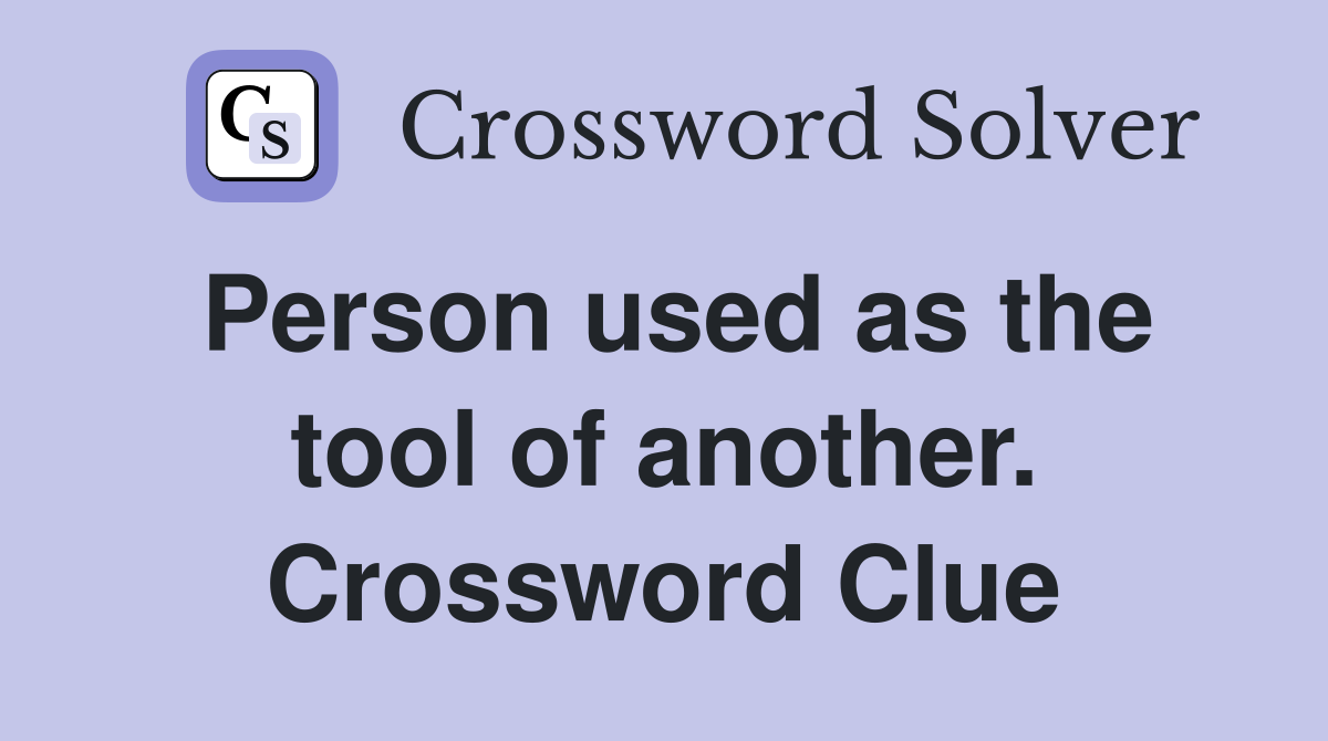 Person used as the tool of another. Crossword Clue