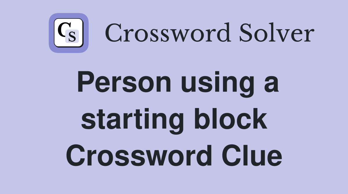 Person using a starting block Crossword Clue