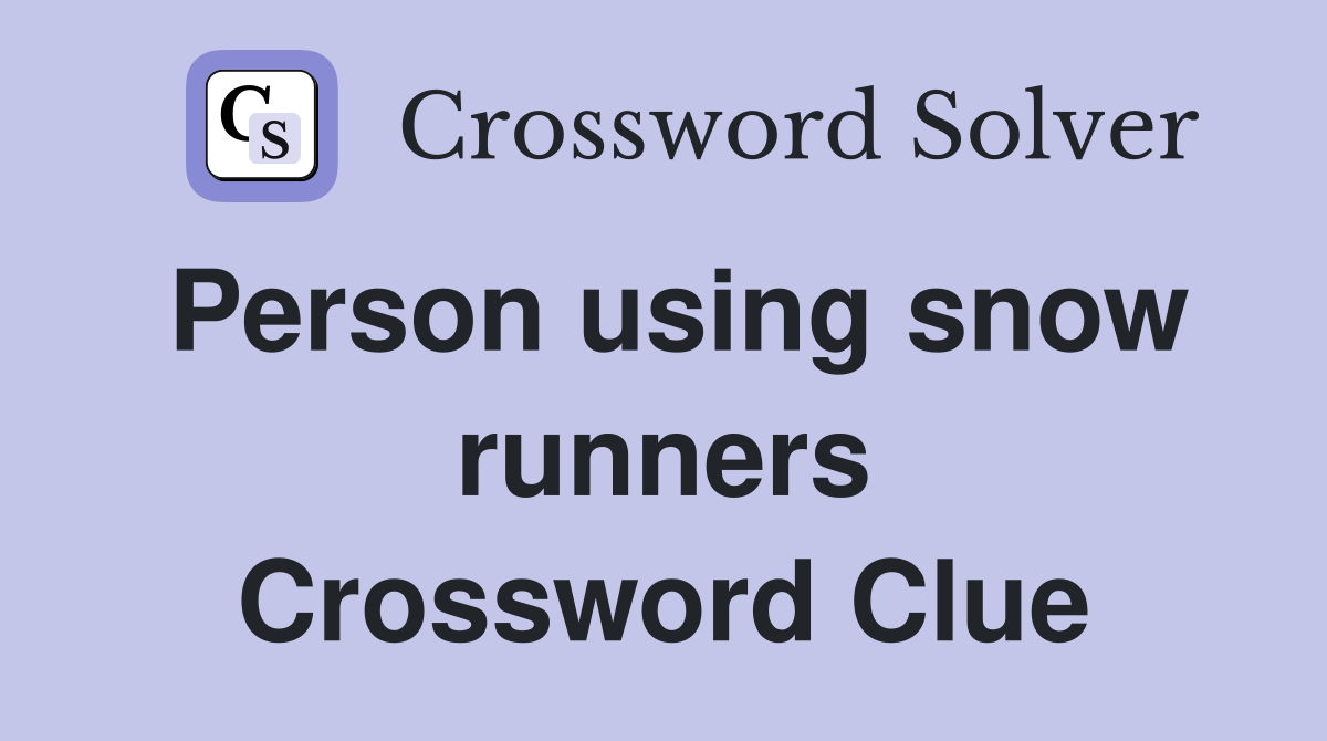 Person using snow runners Crossword Clue