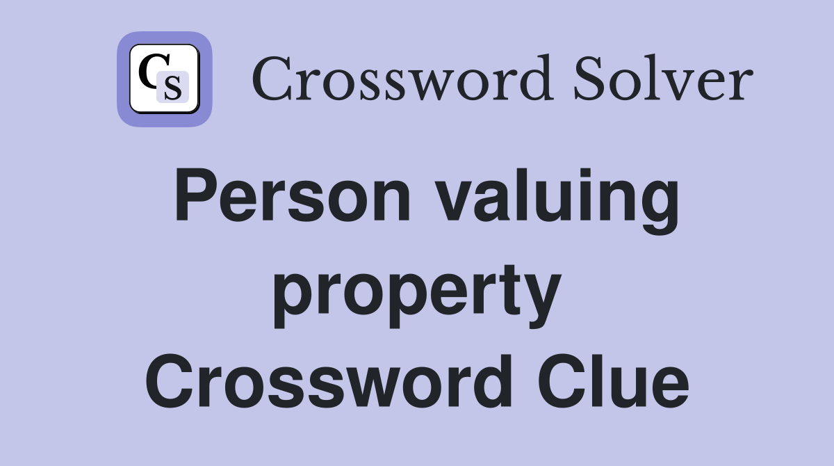 Person valuing property Crossword Clue