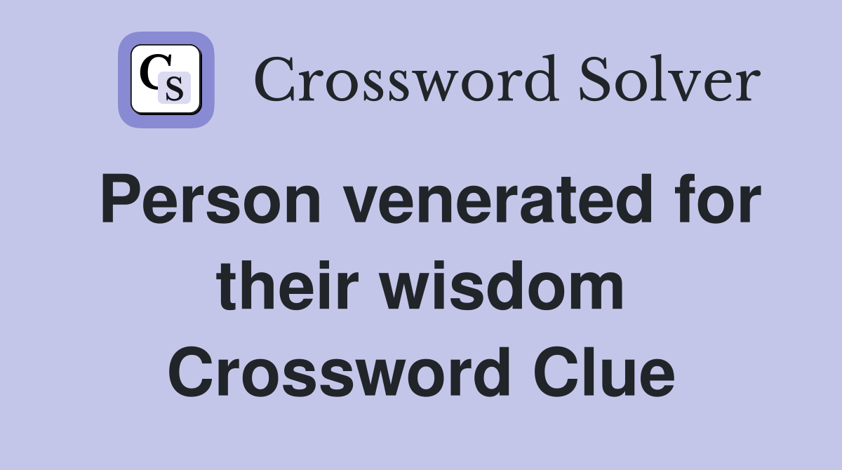 Person venerated for their wisdom Crossword Clue