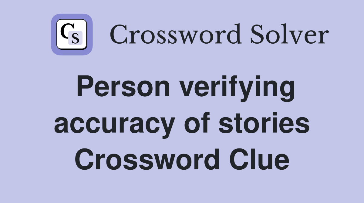 Person verifying accuracy of stories Crossword Clue