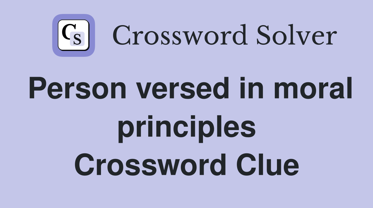 Person versed in moral principles Crossword Clue