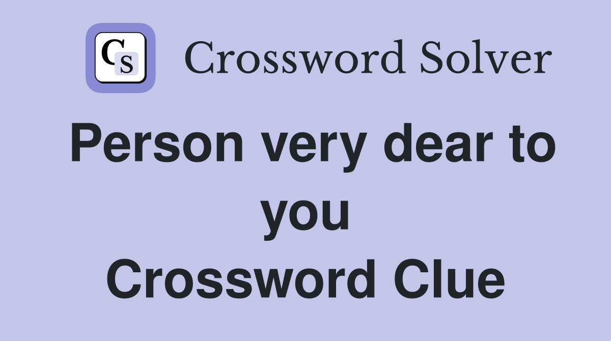 Person very dear to you Crossword Clue