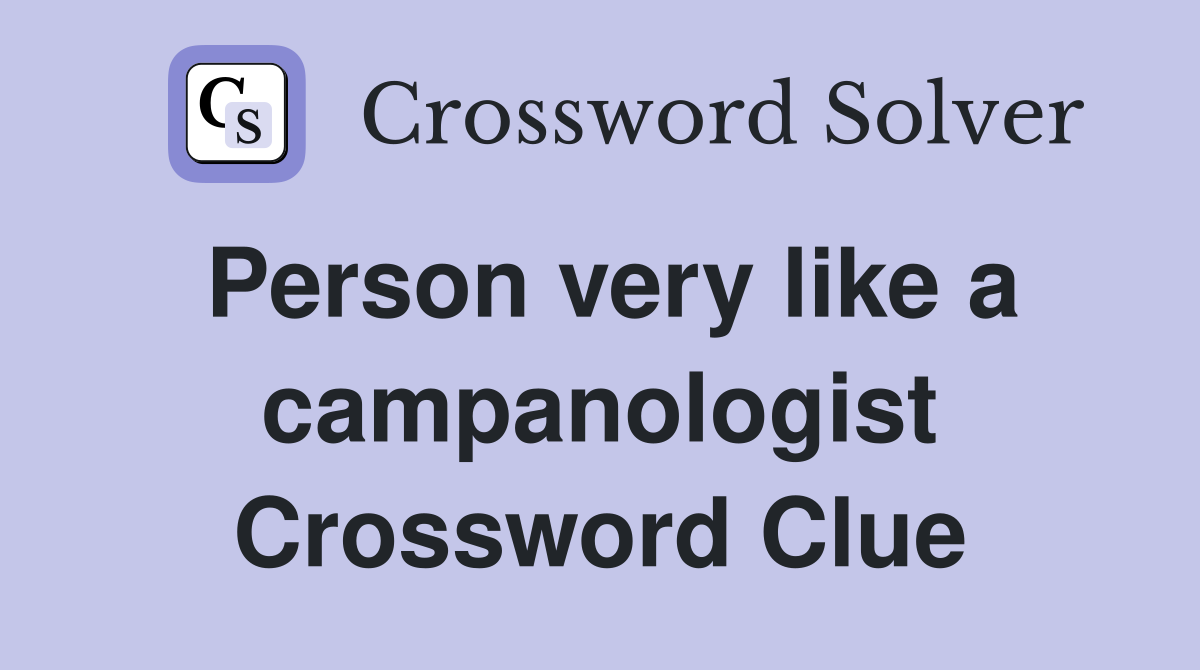 Person very like a campanologist Crossword Clue