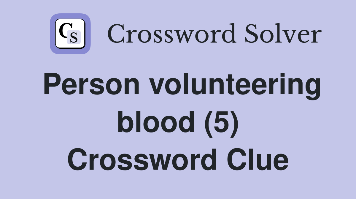 Person volunteering blood (5) Crossword Clue