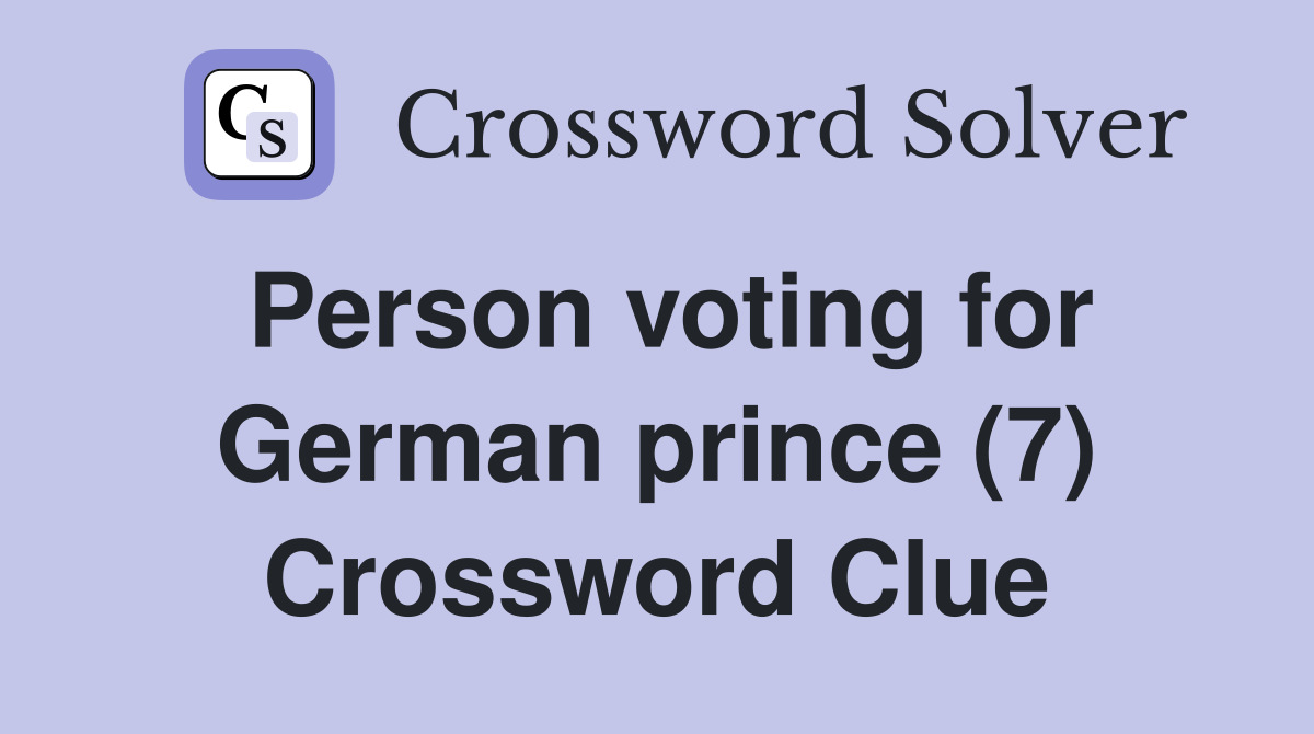 Person voting for German prince (7) Crossword Clue