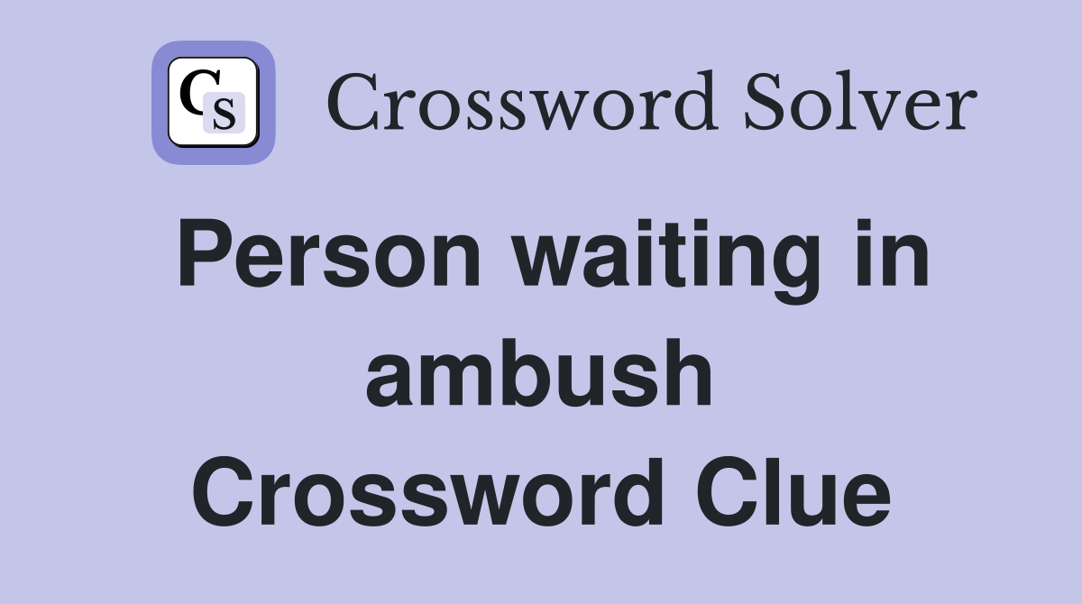 Person waiting in ambush Crossword Clue