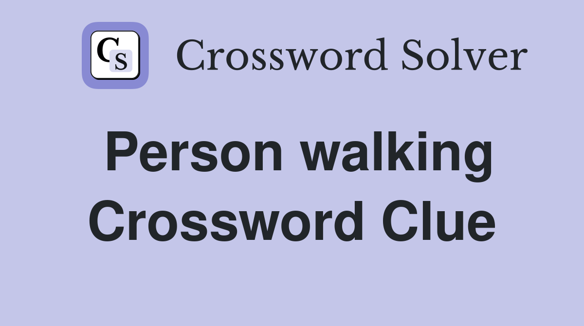 Person walking Crossword Clue