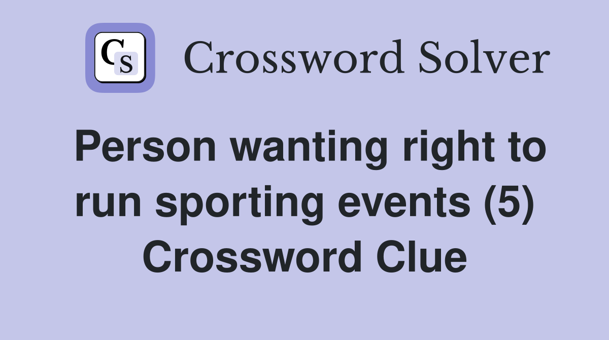 Person wanting right to run sporting events (5) Crossword Clue