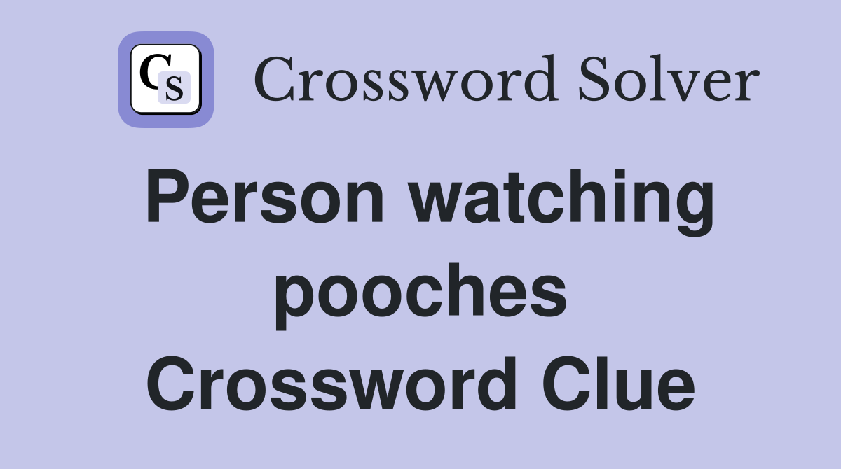 Person watching pooches Crossword Clue