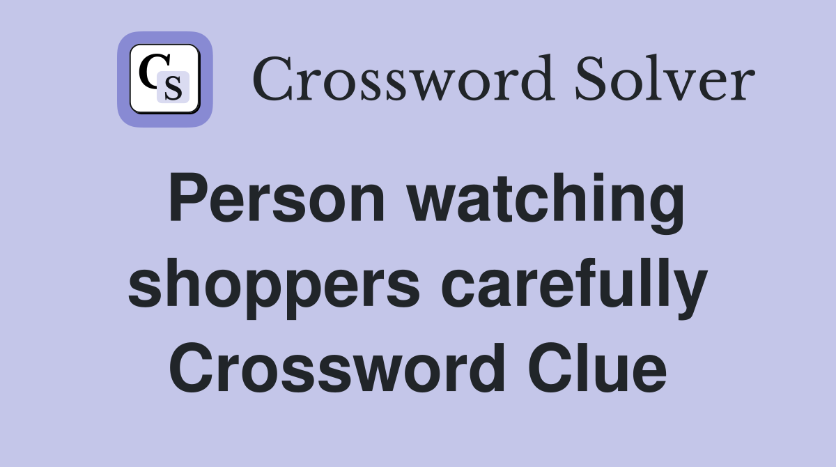 Person watching shoppers carefully Crossword Clue
