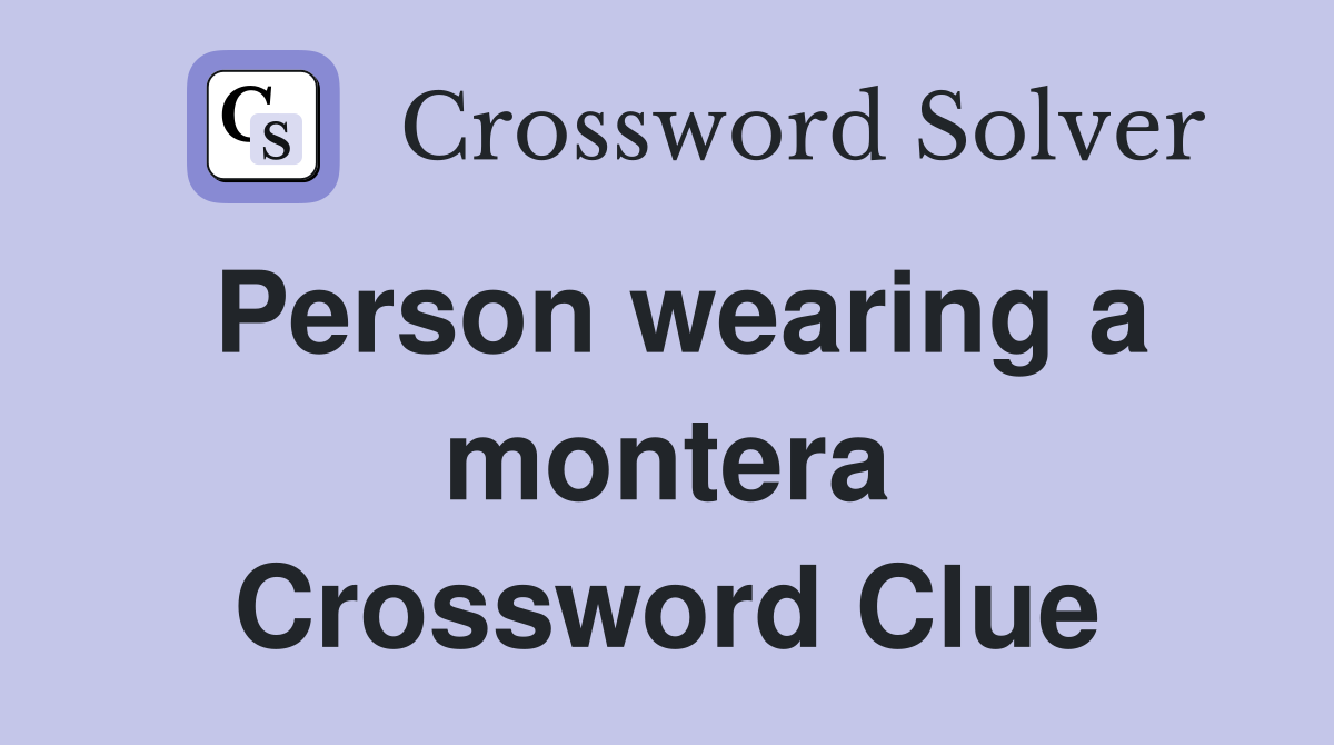 Person wearing a montera Crossword Clue