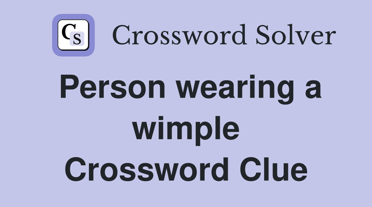 Person wearing a wimple Crossword Clue