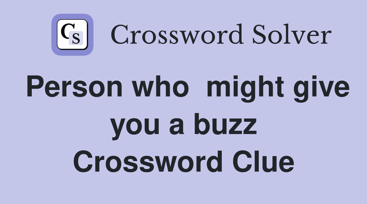 Person who  might give you a buzz Crossword Clue