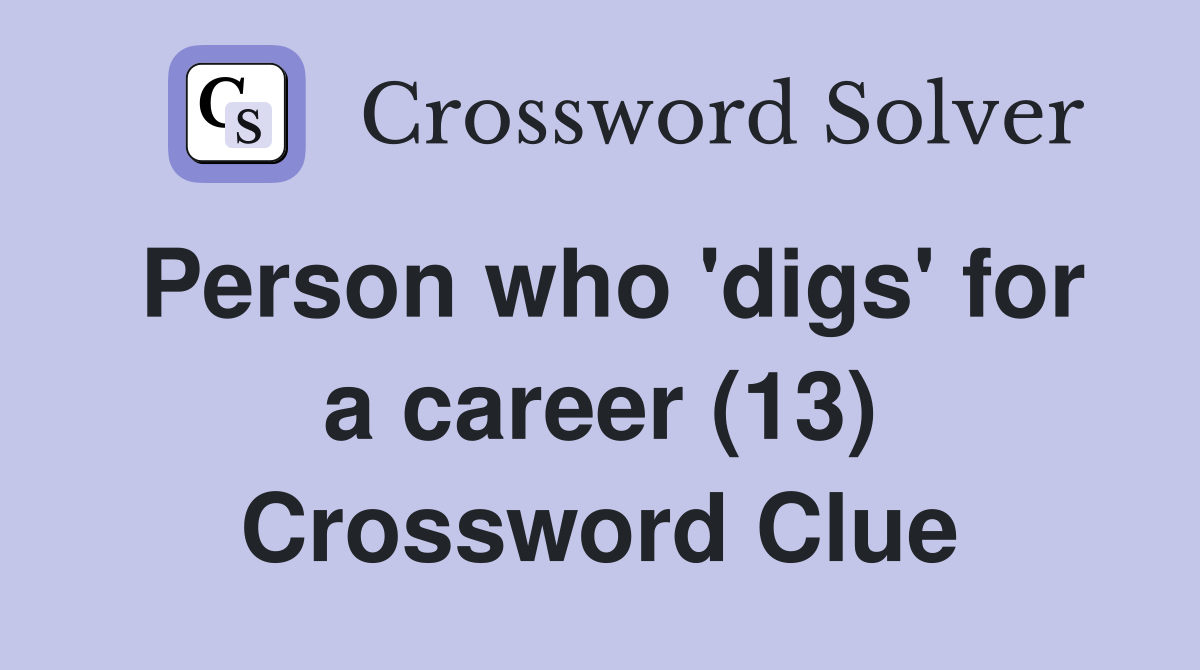 Person who 'digs' for a career (13) Crossword Clue
