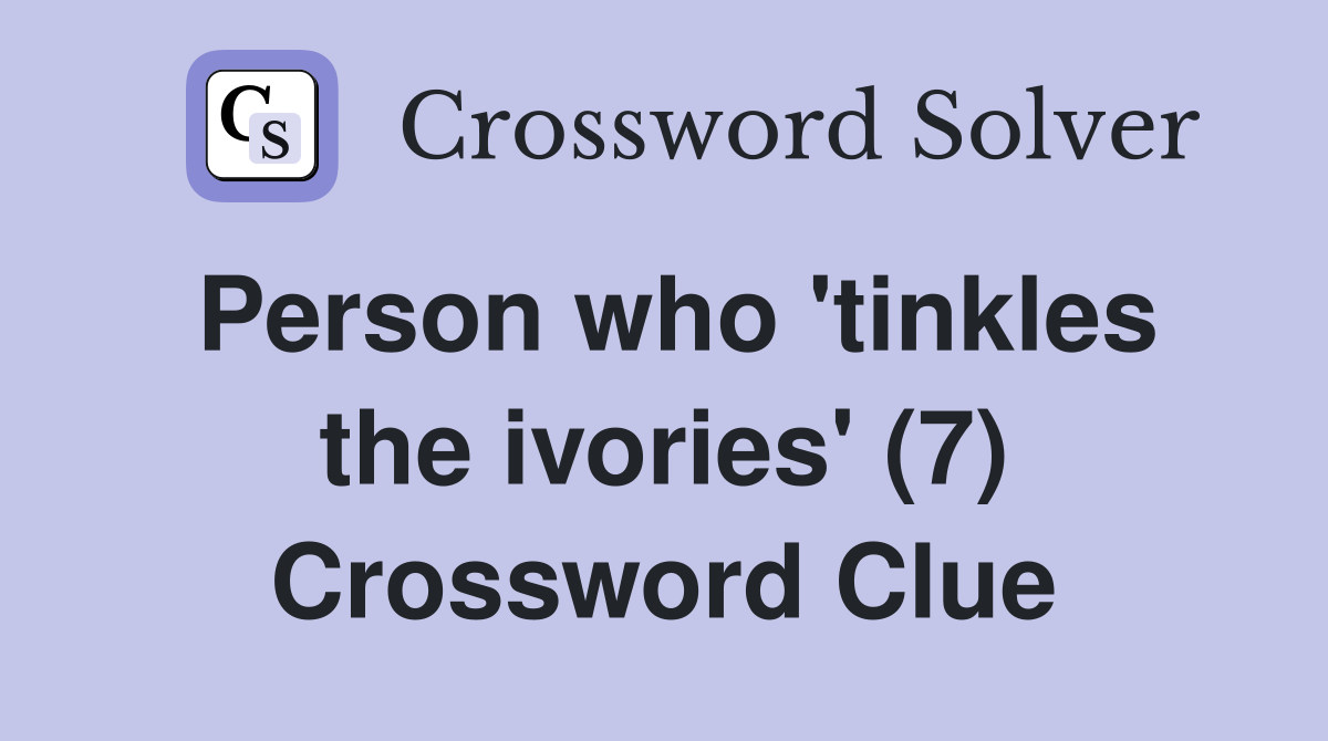Person who 'tinkles the ivories' (7) Crossword Clue