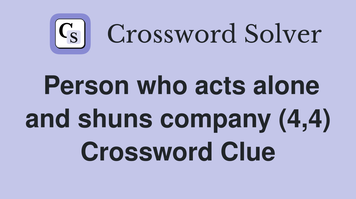 Person who acts alone and shuns company (4,4) Crossword Clue