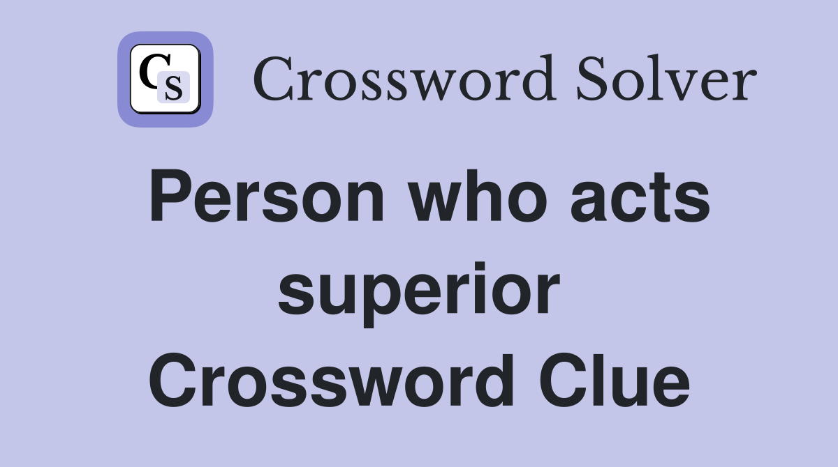 Person who acts superior Crossword Clue
