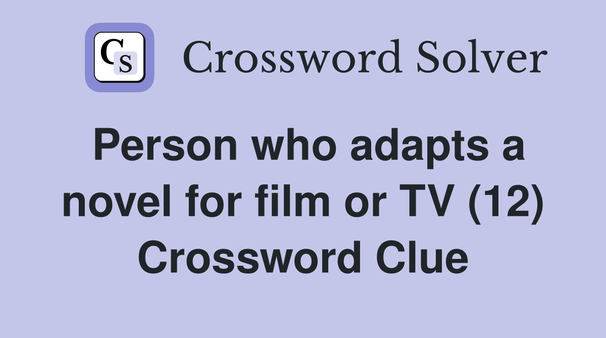 Person who adapts a novel for film or TV (12) Crossword Clue