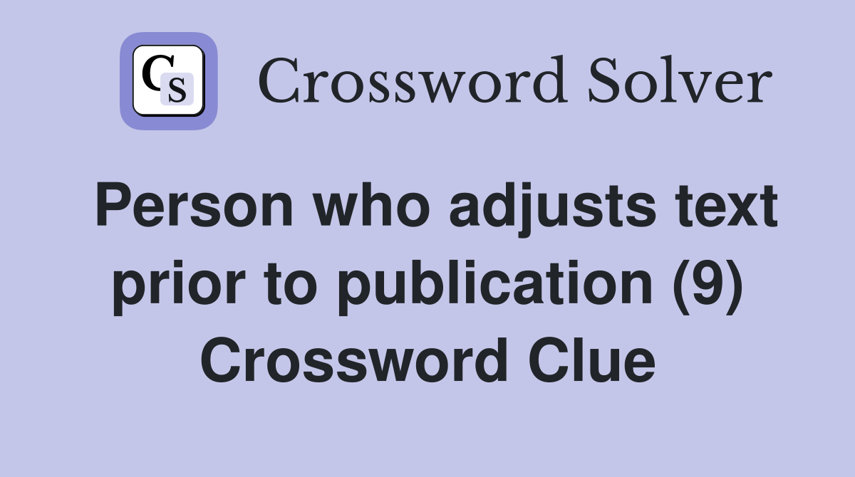 Person who adjusts text prior to publication (9) Crossword Clue