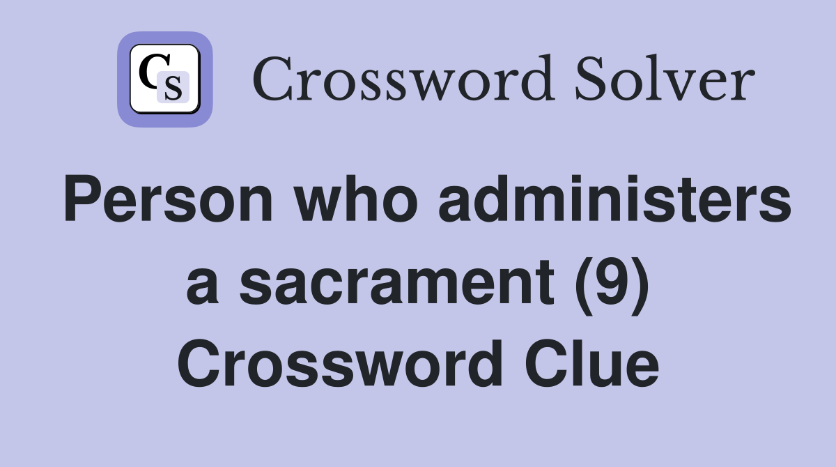 Person who administers a sacrament (9) Crossword Clue