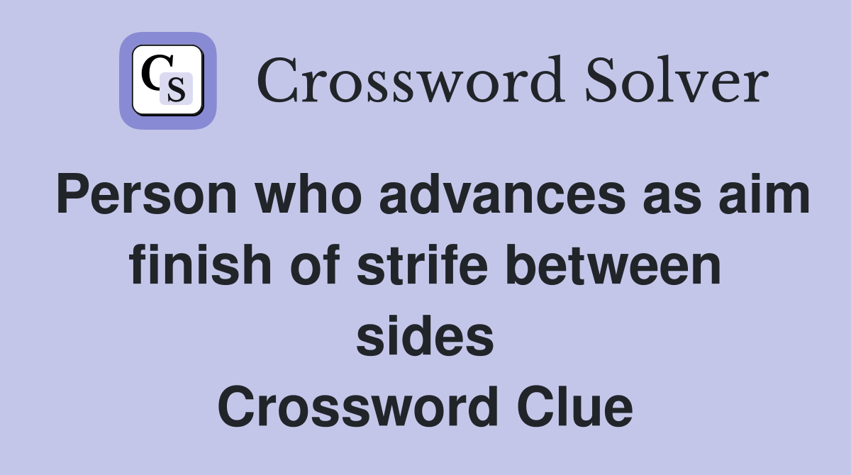 Person who advances as aim finish of strife between sides Crossword Clue