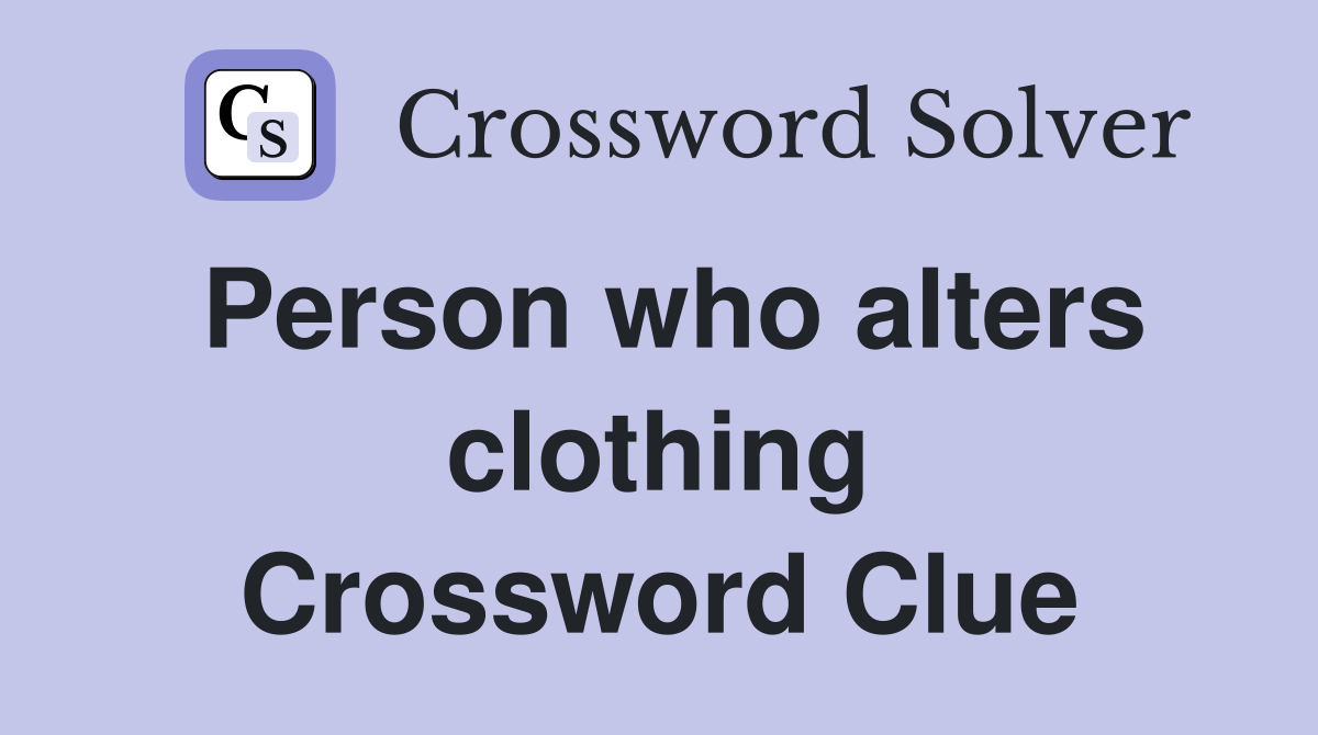 Person who alters clothing Crossword Clue