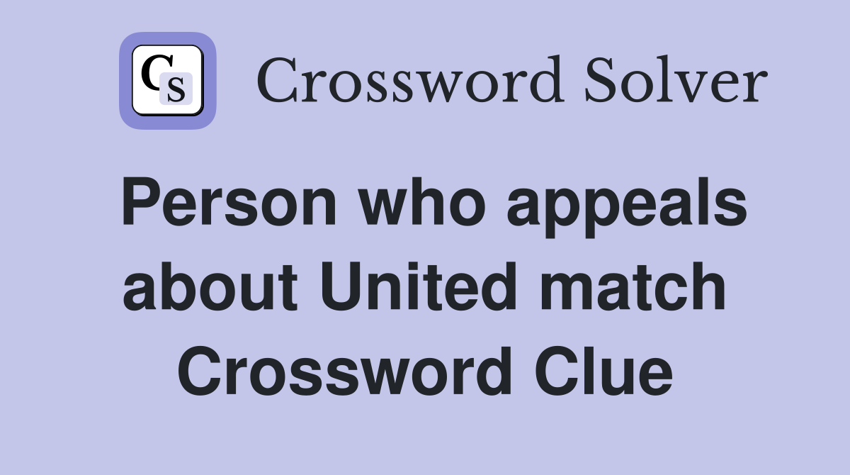 Person who appeals about United match Crossword Clue
