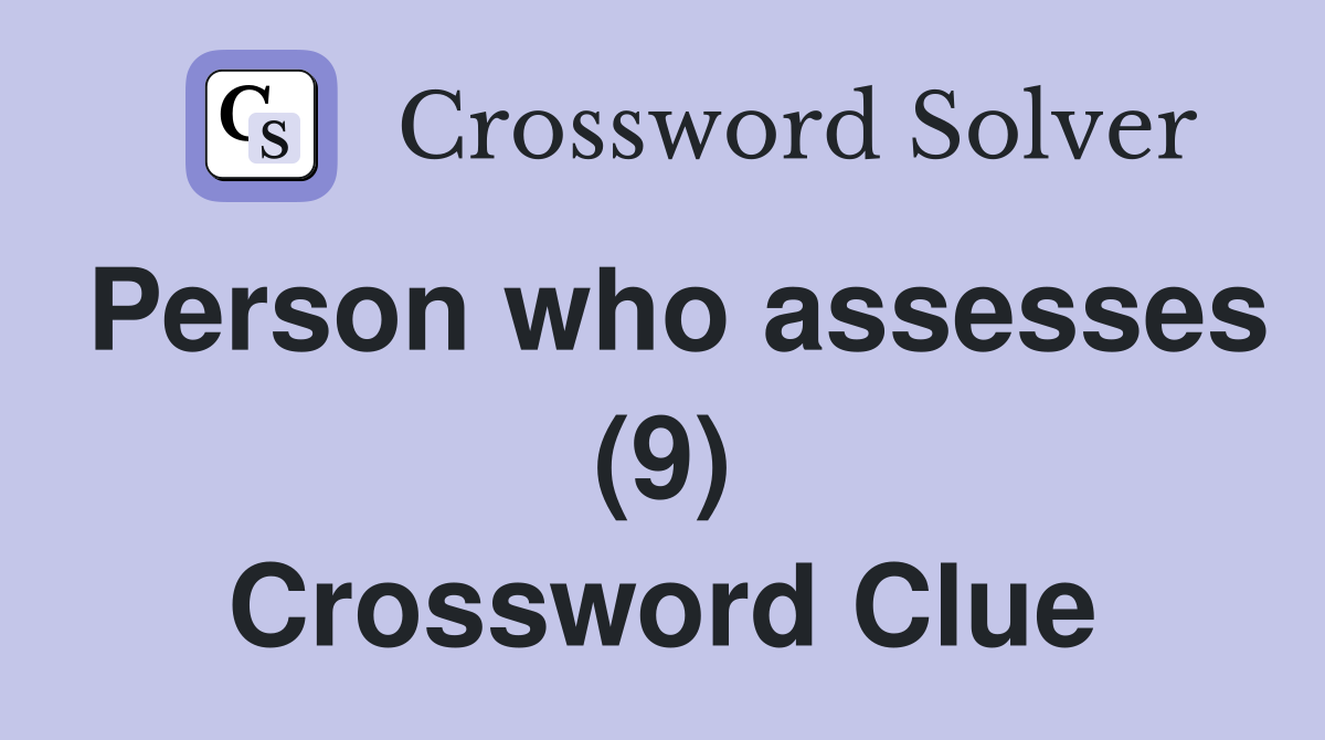 Person who assesses (9) Crossword Clue