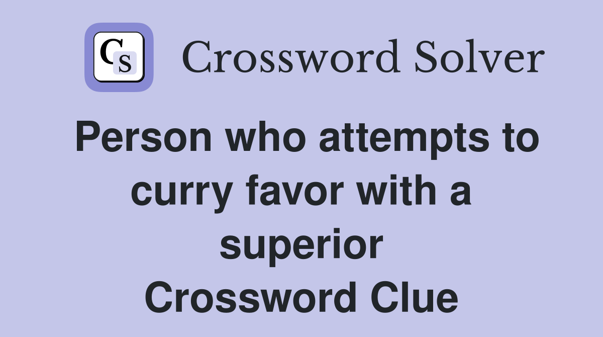 Person who attempts to curry favor with a superior Crossword Clue