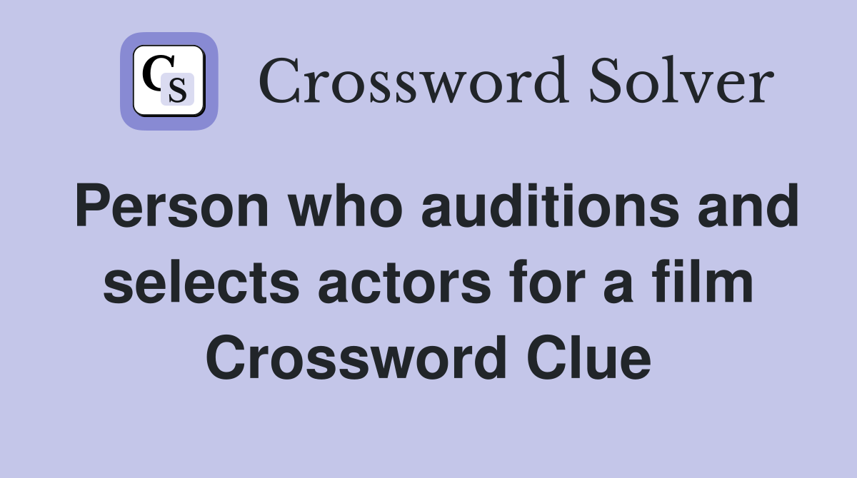 Person who auditions and selects actors for a film Crossword Clue