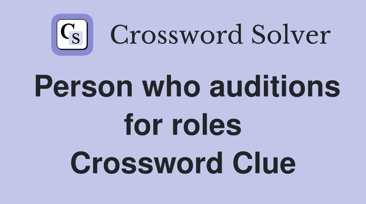 Person who auditions for roles Crossword Clue