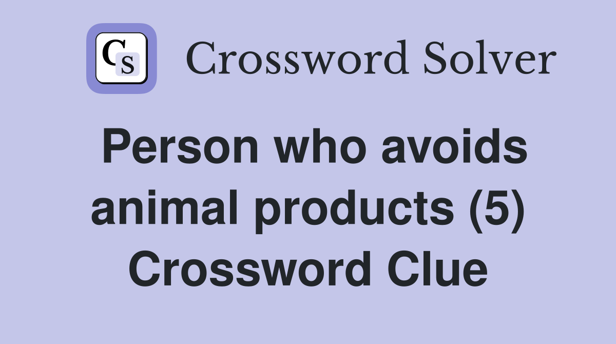 Person who avoids animal products (5) Crossword Clue