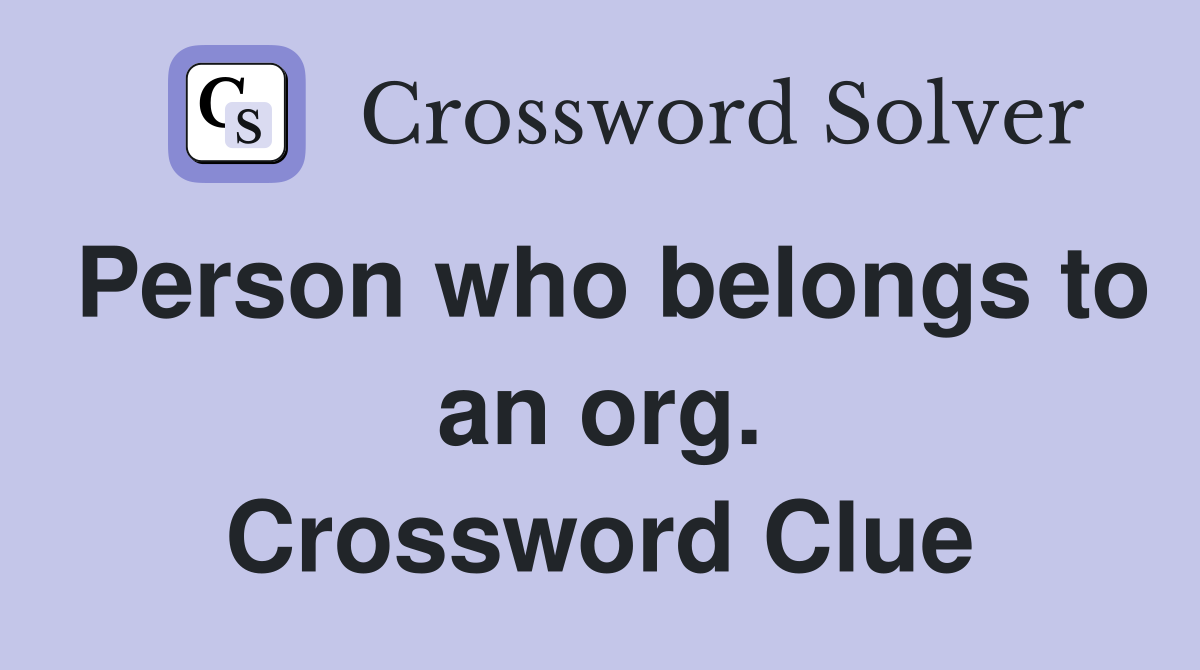 Person who belongs to an org. Crossword Clue